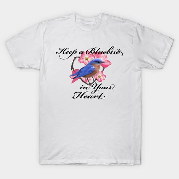 Bluebird Love and Happiness - Keep a Bluebird in your Heart T-Shirt by tandre